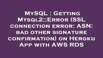 MySQL : Getting Mysql2::Error (SSL connection error: ASN: bad other signature confirmation) on Herok