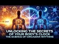 Unlocking the Secrets of Your Body's Clock: The Science of Circadian Rhythms