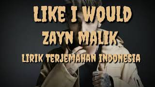 Like I Would - Zayn Malik (Lirik Terjemahan Indonesia)🎵🎶