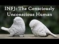 INFJ The Consciously Unconscious Human