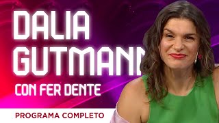 ¡IMPERDIBLE! DALIA GUTMANN con FER DENTE (Programa Completo)