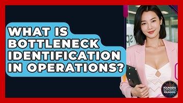 What Is Bottleneck Identification In Operations? - Founders Supporting Founders