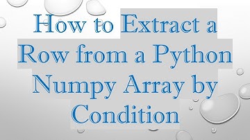 How to Extract a Row from a Python Numpy Array by Condition