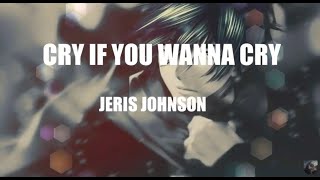 Cry If You Wanna Cry | Jeris Johnson | LYRICS