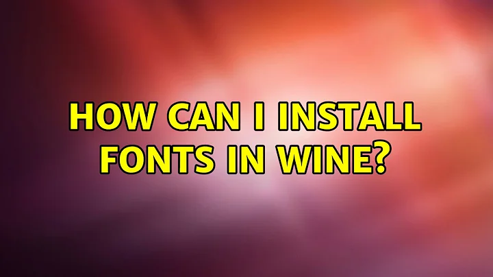 Ubuntu: How can I install fonts in Wine?