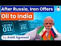 After Russia, Iran offers oil to India, proposes revival of Rupee-Rial barter | UPSC Current Affairs