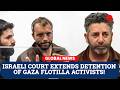 Israeli court extends detention of two activists captured on a Gaza-bound flotilla