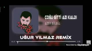Azer Bülbül Çoğu Gitti Azı Kaldı ( Uğur Yılmaz Remix) Resimi