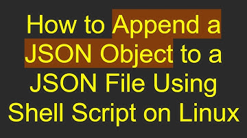 How to Append a JSON Object to a JSON File Using Shell Script on Linux