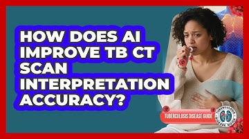 How Does AI Improve TB CT Scan Interpretation Accuracy? - Tuberculosis Disease Guide