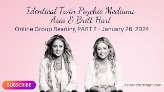Psychic Mediums' Group Reading - January 26, 2024 Part 2 - Asia & Britt Hart