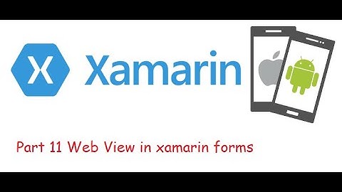Part 11 Web View in xamarin forms