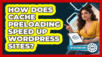 How Does Cache Preloading Speed Up WordPress Sites? - WP Solutions Guru