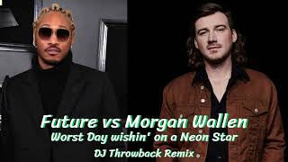 Future vs Morgan Wallen - Worst Day wishin' on a Neon Star (DJ Throwback Remix)