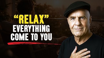 Relax — The Right People and Luxuries Are Already Coming to You | Wayne Dyer