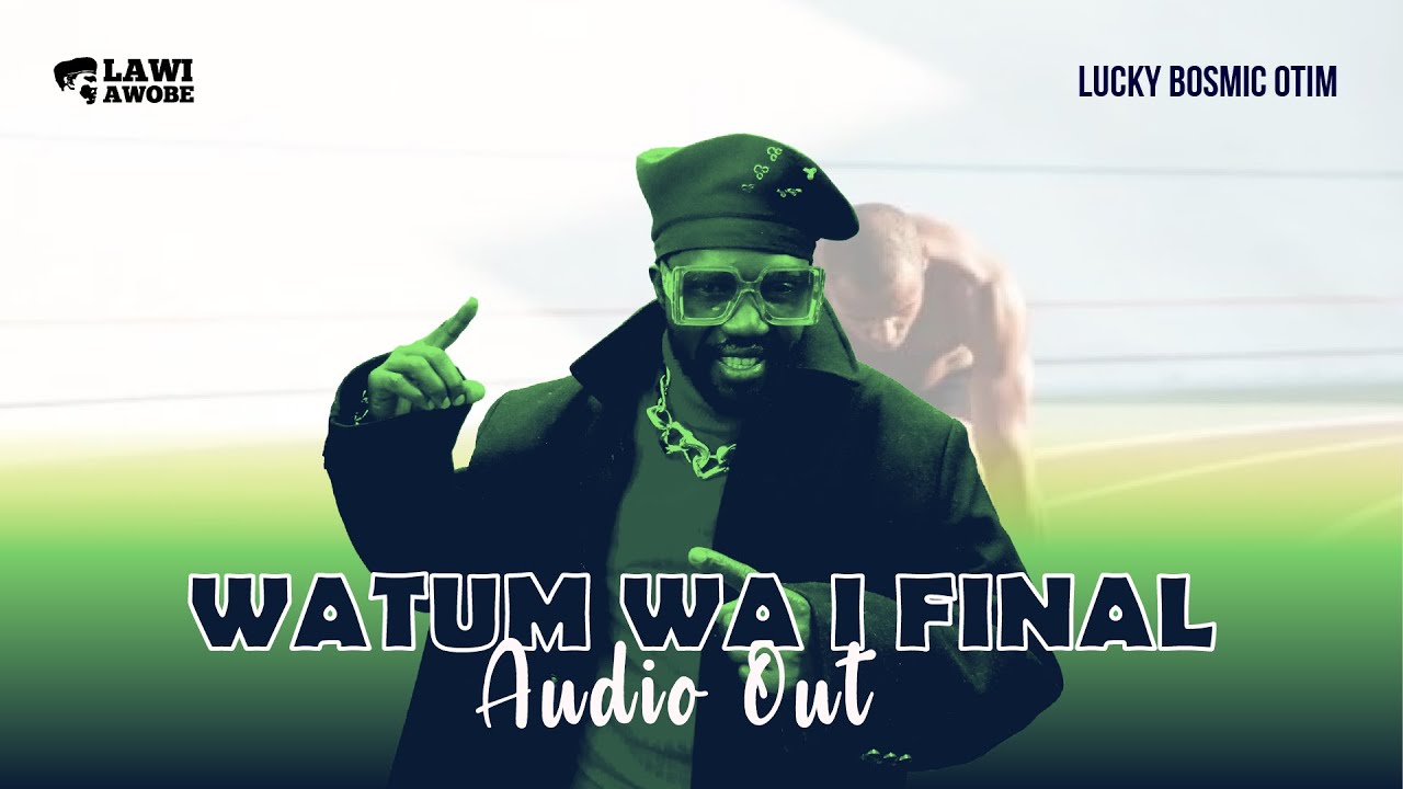 Lucky Bosmic Otim   WATUM WA I FINAL