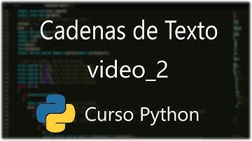 Curso de programacion en Python Nº 2: Strings o cadenas de texto.