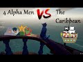 Sea of Thieves - 4 Alpha men VS. the Caribbean