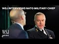 Nato military chief on how countries can prepare for war a second trump presidency and more  wsj