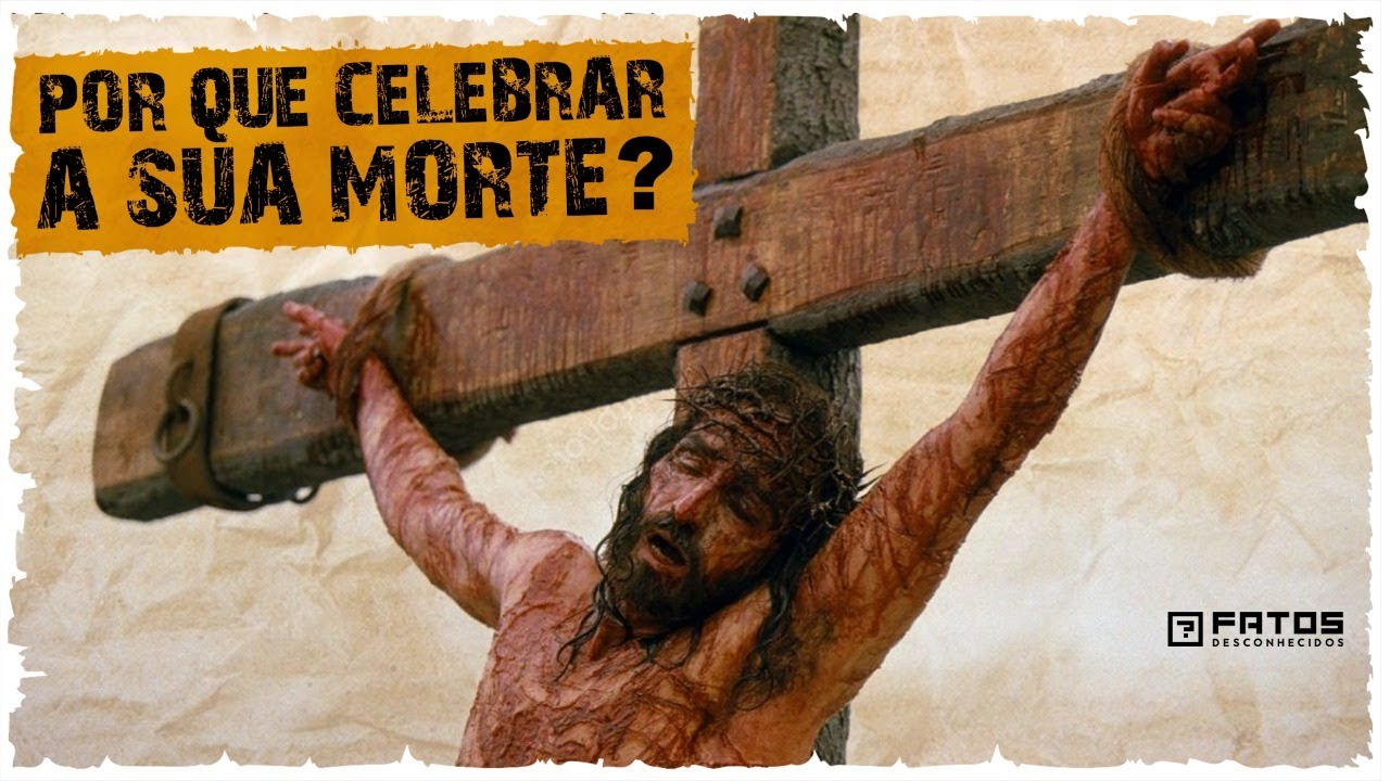 Por que se comemora a morte de Jesus Cristo?