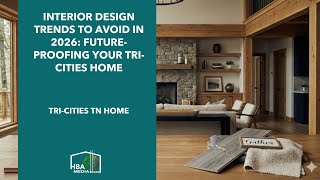Interior Design Trends to Avoid in 2026: Future-Proofing Your Tri-Cities Home