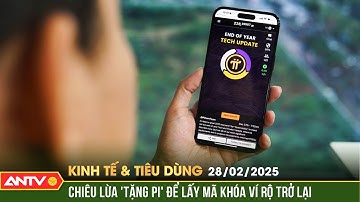 Cảnh giác trước hàng loạt bẫy lừa đảo theo cơn sốt đồng Pi | Bản tin kinh tế và tiêu dùng ngày 28/2