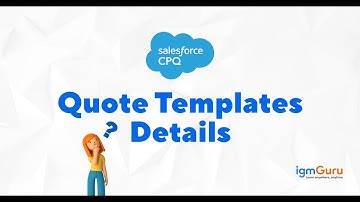 CPQ Quote Templates Details | Salesforce CPQ Tutorial | Salesforce CPQ Course [Updated 2025]-igmGuru