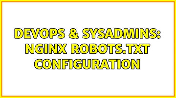 DevOps & SysAdmins: Nginx robots.txt configuration