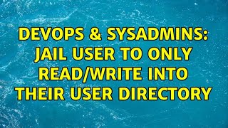 Famous DevOps & SysAdmins: Jail user to only read/write into their user directory Profile