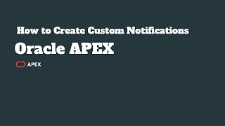 Oracle APEX – How to Create Custom Notifications