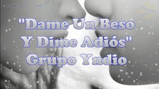 Dame Un Beso Y Dime Adiós - Grupo Yndio (Letra) Full HD [A4]