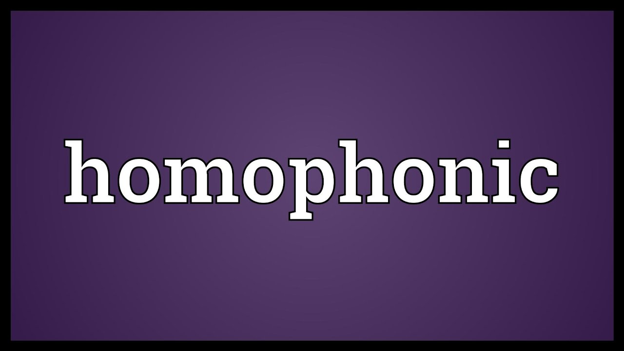 Mean homophonic what is What Are