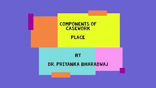 Component of Casework: PLACE Components Of Casework Process