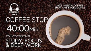 Pomodoro Timer 40 Min ☕ Coffee Shop Ambience with Jazz & Lofi | Study, Focus & Deep Work