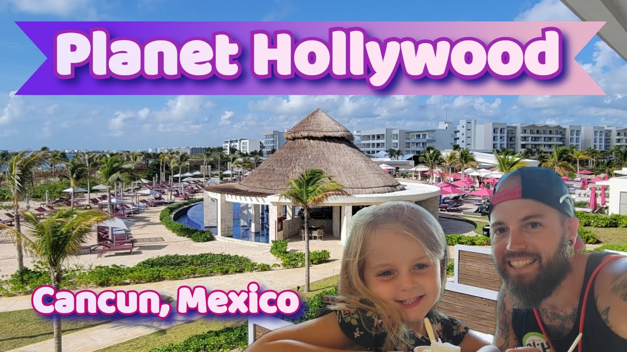 PLANET HOLLYWOOD CANCUN, MEXICO | (dad daughter day)