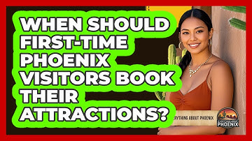 When Should First-time Phoenix Visitors Book Their Attractions? - Everything About Phoenix