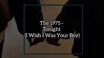 The 1975 - Tonight (I Wish I Was Your Boy) [tradução]