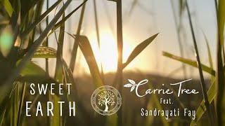 Video thumbnail of "SWEET EARTH - Official Full Video - Carrie Tree - Feat. Sandrayati Fay"