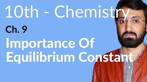 Class 10 Chemistry Chapter 9 - Important of Equilibrium Constant - 10th Class Chemistry Chapter 1