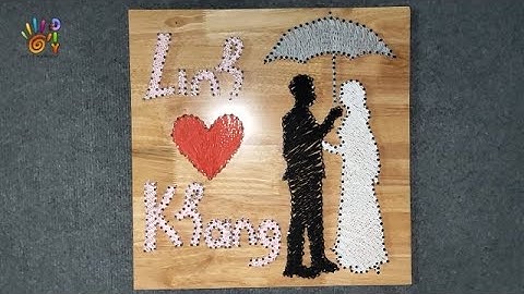 LÀM TRANH CHỈ ĐINH ĐÔI TÌNH NHÂN - QUÀ TẶNG ĐÁM CƯỚI | HOW TO DO STRING ART