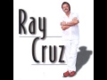 Ray cruz  ahora que no estas