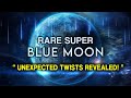 August's RARE Super Blue MOON - Sudden Changes, Shocks and Breakthroughs!