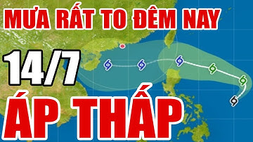 Dự báo thời tiết hôm nay và ngày mai 14/7. Tin bão mới nhất. Thời tiết 3 ngày