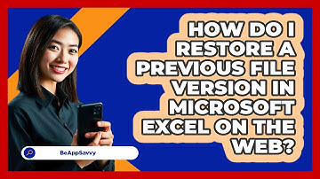 How do I restore a previous file version in Microsoft Excel on the web? - Be App Savvy