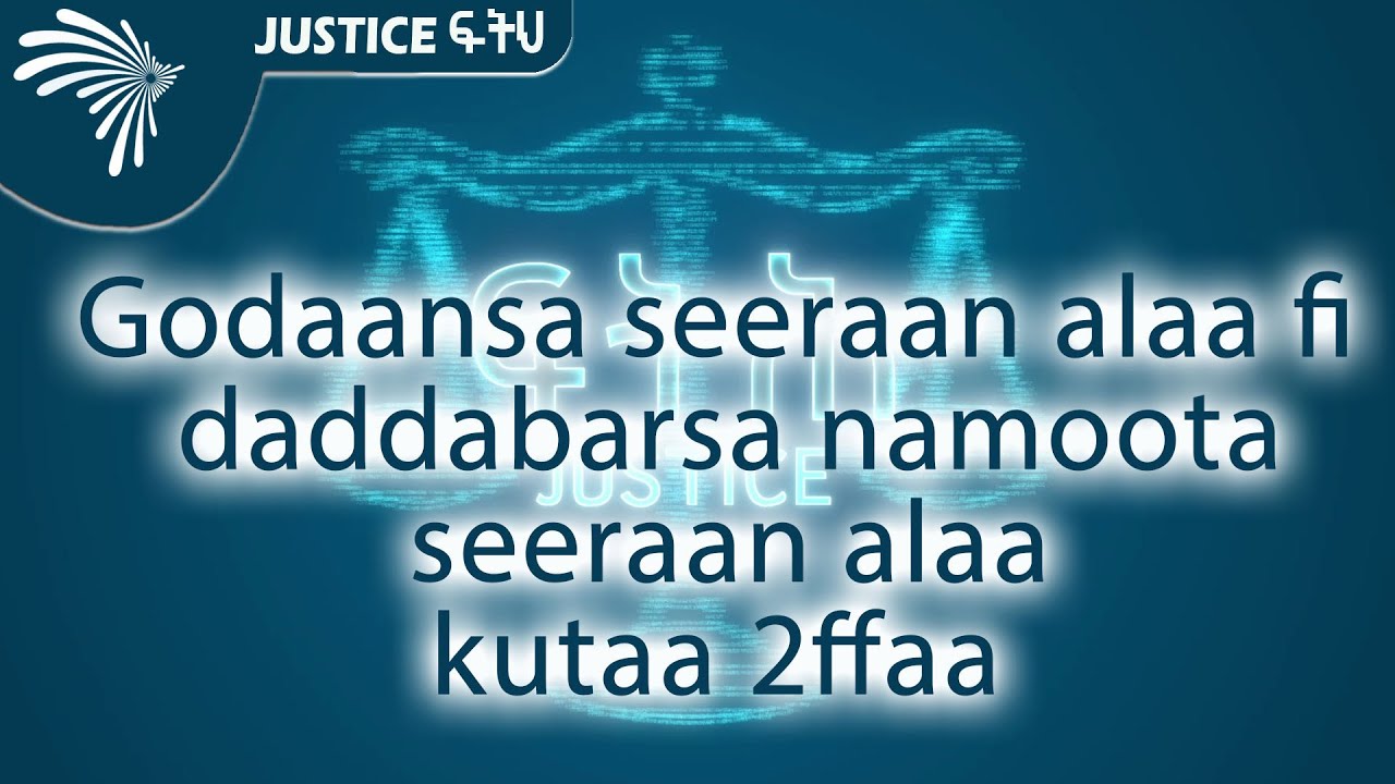 Godaansa seeraan alaa fi daddabarsa namoota seeraan alaakutaa 2ffaa- justice ፍትህ  @ArtsTvWorld