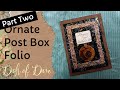 Ornate Post Box Folio - Part Two of Two