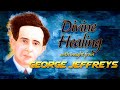 Understanding Divine Healing With Insight From George Jeffreys