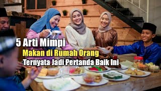 5 Arti Mimpi Makan di Rumah Orang, Ternyata Jadi Pertanda Baik Ini di Kehidupan Nyata