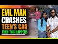 Evil Man Crashes Teen's Car. Then This Happens.