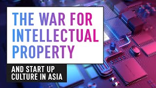 The Intellectual Property War & Start Up Culture in Asia screenshot 4
